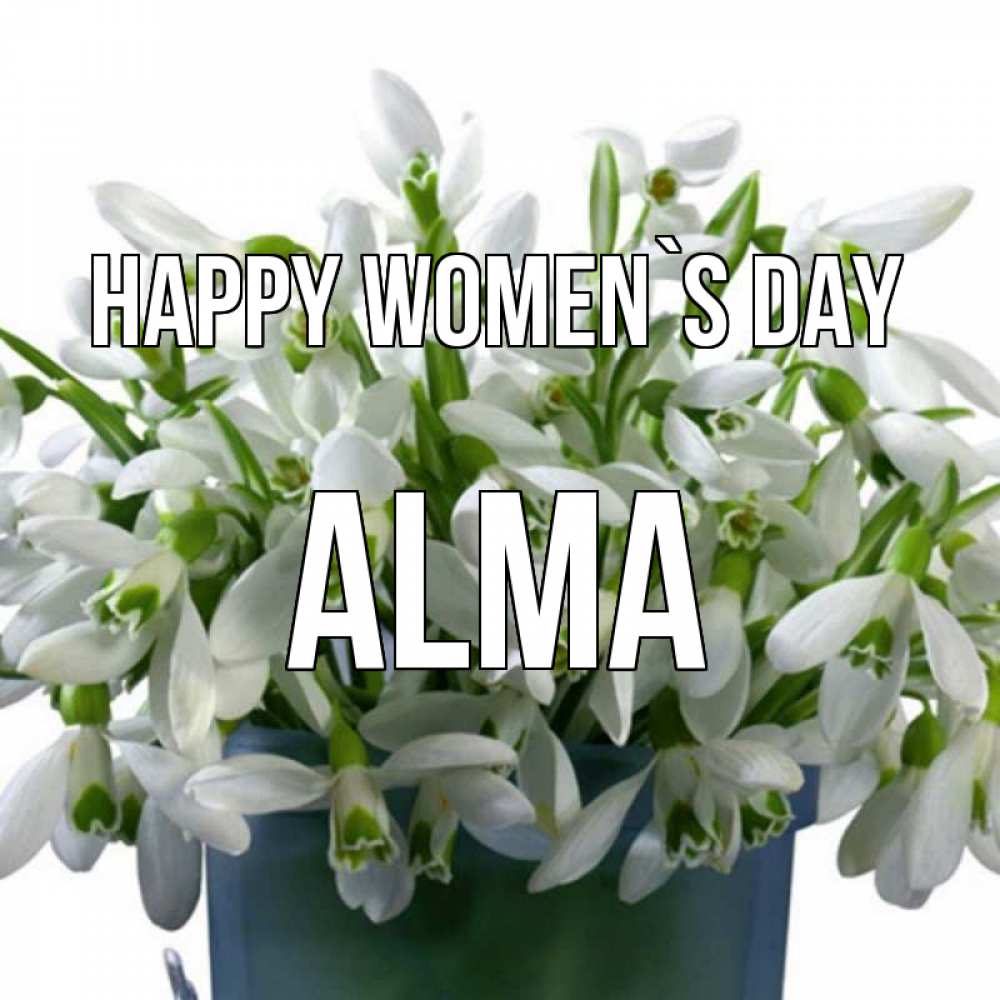 Greetings card с именем, Alma happy women`s day цветы к международному женскому дню Greetings with text for free download 